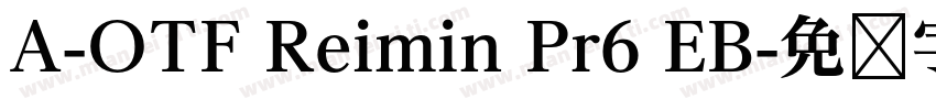 A-OTF Reimin Pr6 EB字体转换 A-OTF Reimin Pr6 EB字体转换